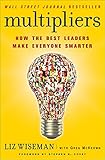 Multipliers: How the Best Leaders Make Everyone Smarter
