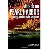 The Attack on Pearl Harbor: Strategy, Combat, Myths, Deceptions