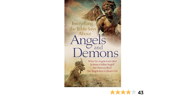 Everything The Bible Says About Angels And Demons What Do Angels Look Like Is Satan A Fallen Angel Are Demons Real Are Angels Sent To Protect Us Kindle Edition By Bethany
