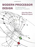 Modern Processor Design: Fundamentals of Superscalar Processors Modern Processor Design: Fundamentals of Superscalar Processors