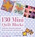 130 Mini Quilt Blocks: A Collection of Exquisite Patchwork Blocks Using Ready-Made Fabric Bundles by Susan Briscoe