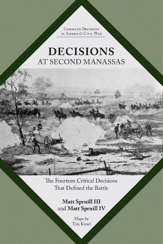 Decisions at Second Manassas: The Fourteen Critical Decisions That Defined the Battle (Command Decis by Matt Spruill, Matt Spruill IV