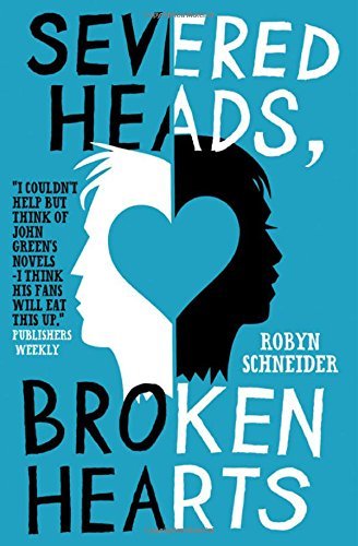 Severed Heads, Broken Hearts by Robyn Schneider (15-Aug-2013) Paperback