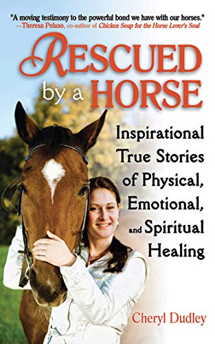 Rescued by a Horse: True Stories of Physical, Emotional, and Spiritual Healing by Cheryl Reed-Dudley
