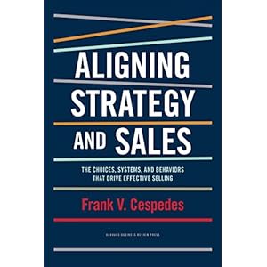 Aligning Strategy and Sales: The Choices, Systems, and Behaviors that Drive Effective Selling