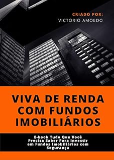 Livro Viva de Renda com Fundos Imobiliários: Aprenda a investir em Fundos de Investimento Imobiliário com Segurança!