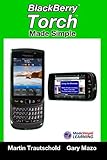 BlackBerry Torch Made Simple: For the BlackBerry Torch 9800 Series Smartphones (Made Simple Learning) by Martin Trautschold, Gary Mazo