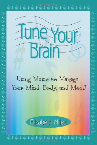 Tune your brain: using music to manage your mind, body,…