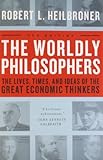 The Worldly Philosophers: The Lives, Times And Ideas Of The Great Economic Thinkers, Seventh Edition cover