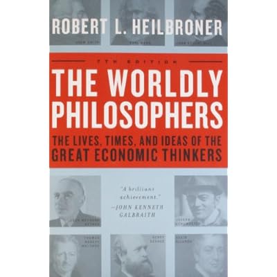 The Worldly Philosophers: The Lives, Times And Ideas Of The Great Economic Thinkers, Seventh Edition Paperback &ndash; August 10, 1999