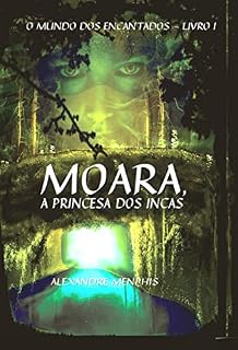 Livro Moara, a Princesa dos Incas (O Mundo dos Encantados Livro 1)