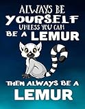 Always Be Yourself Unless You Can Be A Lemur Then Always Be A Lemur: Composition Notebook Journal by Dartan Creations, Amanda Binder