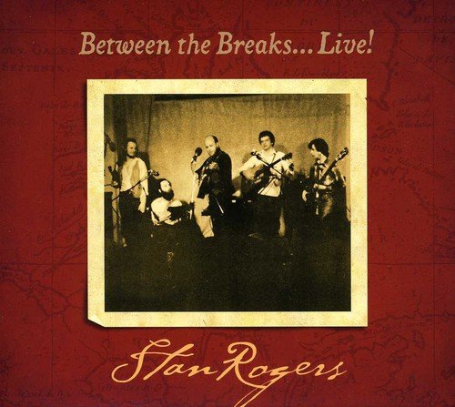Stan Rogers - Between the Breaks… Live! - Zortam Music