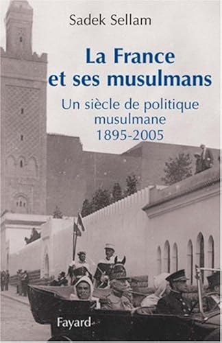 Download La France et ses musulmans : Un siècle de politique musulmane (1895-2005) PDF