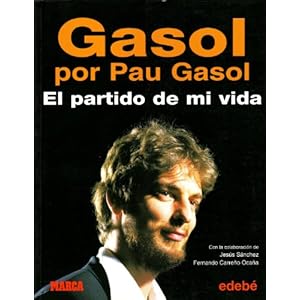 Gasol por Pau Gasol: El partido de mi vida/ The Game of my Life (Spanish Edition)