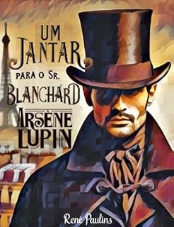 Livro UM JANTAR PARA O SR. BLANCHARD: ARSÈNE LUPIN