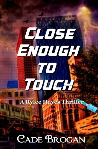 Close Enough to Touch (Rylie Hayes Thriller) (Volume 1)