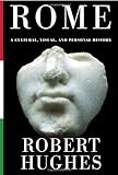Rome: A Cultural, Visual, and Personal History