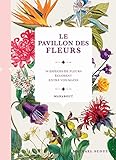 Le pavillon des fleurs : 50 espèces de fleurs éclosent entre vos mains by