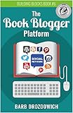 The Book Blogger Platform: The Ultimate Guide to Book Blogging by Barb Drozdowich, Michelle Fairbanks
