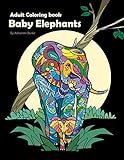 Baby Elephants: Adult Coloring Book by 