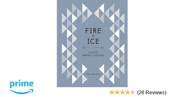 Fire And Ice Classic Nordic Cooking A Cookbook Darra Goldstein