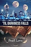 'Til Darkness Falls by Pearl Love