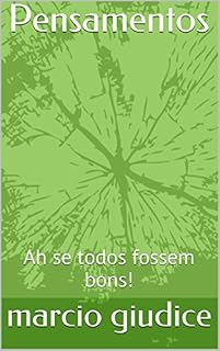 Livro Pensamentos: Ah se todos fossem bons!