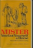 Mister, You Got Yourself a Horse: Tales of Old-Time Horse Trading (1981-11-01) by unknown