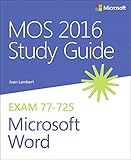 MOS 2016 Study Guide for Microsoft Word (MOS Study Guide) MOS 2016 Study Guide for Microsoft Word (MOS Study Guide)