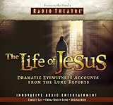 The Life of Jesus: Dramatic Eyewitness Accounts from the Luke Reports (Radio Theatre) by 