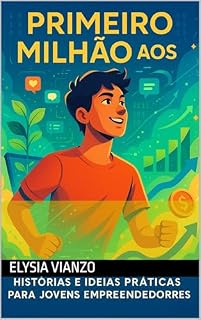 Livro Primeiro Milhão aos 18: Histórias e Ideias Práticas Para Jovens Empreendedores