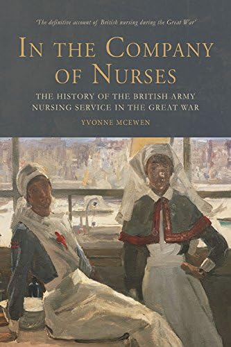 In the Company of Nurses: The History of the British Army Nursing Service in the Great War