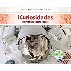 ¡Curiosidades científicas increíbles! (Ver Para Creer) (Spanish Edition)