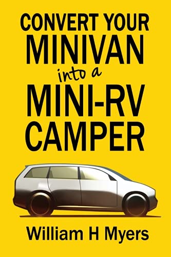 Download Convert your Minivan into a Mini RV Camper: How to convert a minivan into a comfortable minivan camper motorhome for under 0