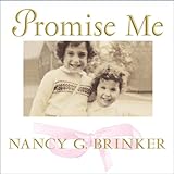 Promise Me: How a Sister's Love Launched the Global Movement to End Breast Cancer by 