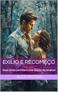 Livro Exílio e Recomeço: Duas almas partidas e uma chance de renascer.