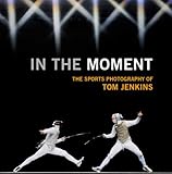 In the Moment: The Sport Photography of Tom Jenkins by 