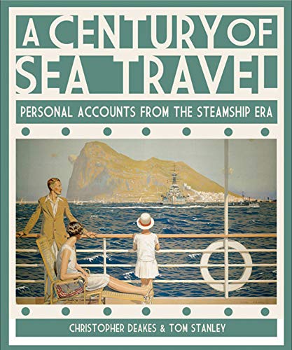 A Century of Sea Travel: Personal Accounts from the Steamship Era by Christopher Deakes