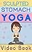 Sculpted Stomach Yoga: Yoga Poses That Help You Achieve A Flat, Sexy, Stomach