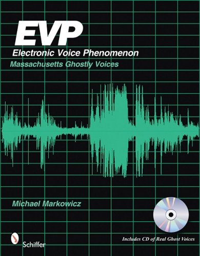 EVP: Electronic Voice Phenomenon: Massachusetts Ghostly Voices, by Mike Markowicz