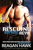 Rescuing Reya: Scifi Alien Warrior Shifter Paranormal Romance (The Beast Masters Book 3)