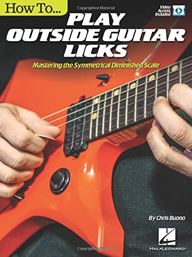How to Play Outside Guitar Licks: Mastering the Symmetrical Diminished Scale Bk/Online Video