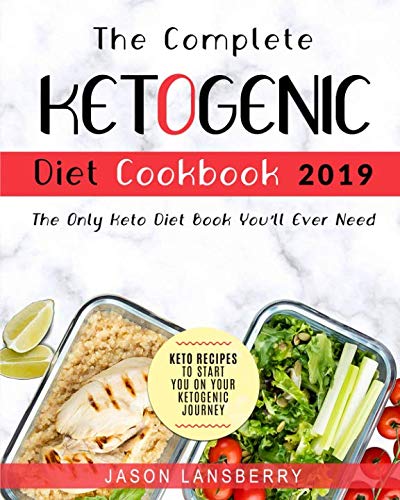 Ketogenic Diet: The Complete Keto Diet Cookbook 2019 - The Only Keto Diet Book You’ll Ever Need | Ketogenic Diet: The Complete Keto Diet Cookbook 2019 - The Only Keto Diet Book You’ll Ever Need |