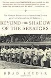 Front cover for the book Beyond the Shadow of the Senators : The Untold Story of the Homestead Grays and the Integration of Baseball by Brad Snyder