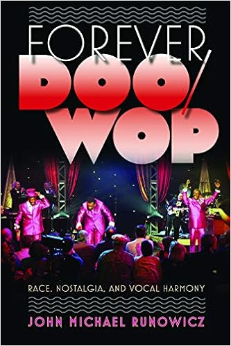 Forever Doo Wop Race Nostalgia And Vocal Harmony American Popular Music Runowicz John Michael 9781558498242 Amazon Com Books