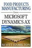 Food Products Manufacturing using Microsoft Dynamics AX 2012