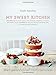 My Sweet Kitchen: Recipes for Stylish Cakes, Pies, Cookies, Donuts, Cupcakes, and More-plus tutorials for distinctive decoration, styling, and photography