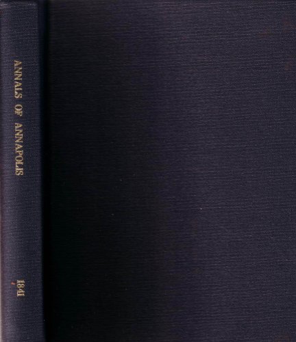 Annals of Annapolis : comprising sundry notices of that old city from the period of the first settlements in its vicinity in the year 1649, until the war of 1812 : together with various incidents in the history of Maryland, derived from early records, public documents, and other sources ; with an appendix, containing a number of letters from General Washington, and other distinguished persons, which letters have never been published before