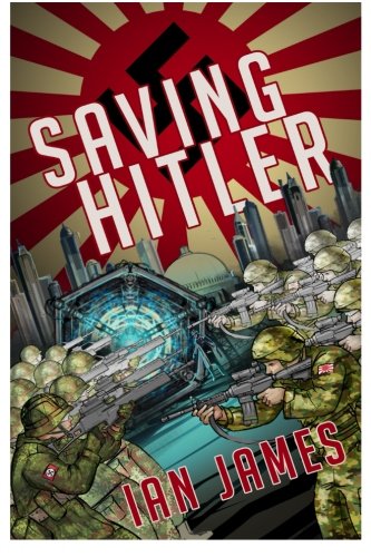 Saving Hitler: An Alternate History Book